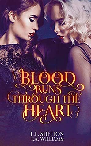 Blood Runs Through The Heart by L.L. Shelton, T.A. Williams