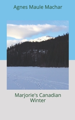 Marjorie's Canadian Winter by Agnes Maule Machar