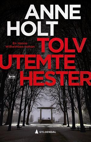 Tolv utemte hester  by Anne Holt