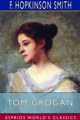 Tom Grogan (Esprios Classics) by F. Hopkinson Smith