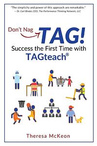 Don't Nag... Tag!: Success the First Time with Tagteach by Theresa McKeon