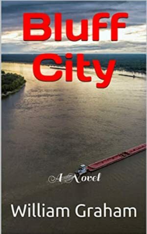 Bluff City: A Novel by William Graham