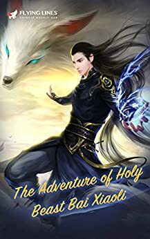 The Adventure of Holy Beast Bai Xiaoli: Book 1 by Liang Luosheng