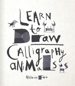 Learn to Draw Calligraphy Animals: 30 unique creations by Andrew Fox