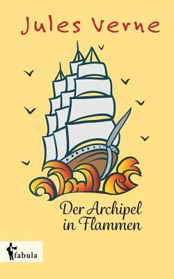 Der Archipel in Flammen by Jules Verne