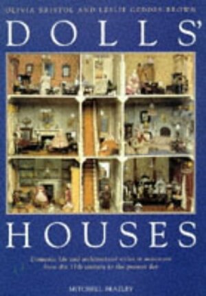 Dolls' Houses: Domestic Life and Architectural Styles in Miniature from the 17th.... by Olivia Bristol, Leslie Geddes-Brown