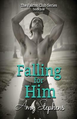 Falling for Him by Amy Stephens