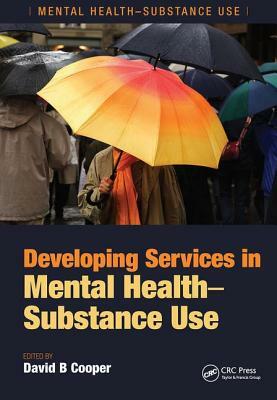 Developing Services in Mental Health-Substance Use by David B. Cooper