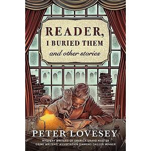 Reader, I Buried Them and Other Stories by Peter Lovesey