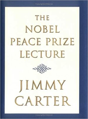 The Nobel Peace Prize Lecture by Jimmy Carter