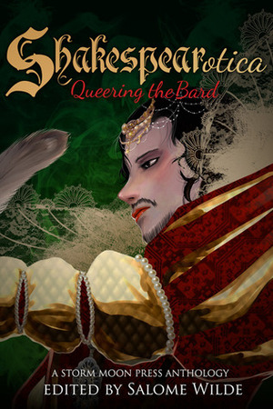 Shakespearotica: Queering the Bard by Tilly Hunter, Penelope Addams, Rob Rosen, Salome Wilde, Anna Black, Laila Blake, Jean Roberta, Louisa Bacio, Caitlin Ricci, Wes Hartley