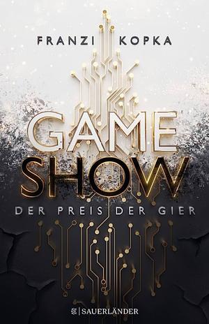 Gameshow – Der Preis der Gier by Franzi Kopka, Marylu Poolman