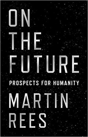 Om framtiden – mänsklighetens utmaningar by Martin J. Rees