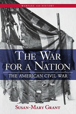 The War for a Nation: The American Civil War by Susan-Mary Grant