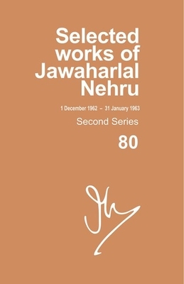 Selected Works of Jawaharlal Nehru, Second Series, Vol 80 (1 Dec 1962-31 Jan 1963) by 