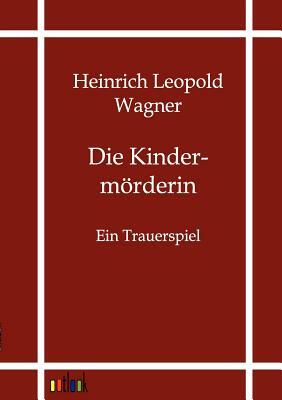 Die Kindermörderin by Heinrich Leopold Wagner