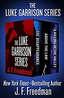 The Luke Garrison Series: The Disappearance, Above the Law, and A Killing in the Valley by J.F. Freedman