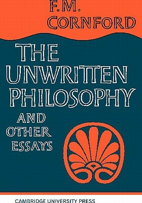 The Unwritten Philosophy and Other Essays by F. M. Cornford