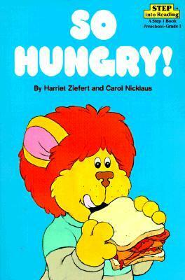 So Hungry! (Step into Reading, Step 1, paper) by Carol Nicklaus, Harriet Ziefert