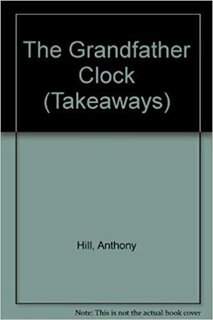 The Grandfather Clock by Anthony Hill