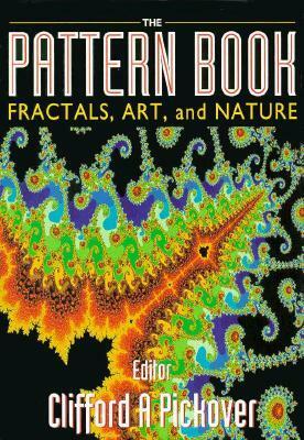 The Pattern Book: Fractals, Art and Nature by Clifford A. Pickover