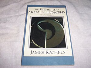 The Elements Of Moral Philosophy by James Rachels