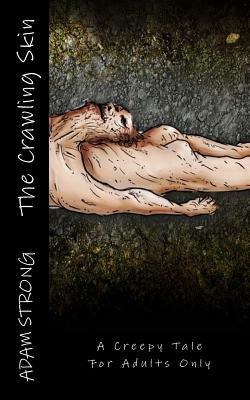 The Crawling Skin: A Creepy Tale For Adults Only by Adam Strong