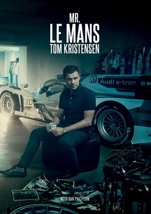 Mr Le Mans Tom Kristensen: Tom Kristensen by Dan Philipsen, Tom Kristensen, Dr. Wolfgang Ulrich