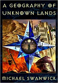 A Geography of Unknown Lands by Michael Swanwick