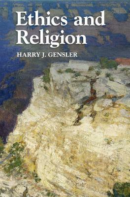 Ethics and Religion by Harry J. Gensler