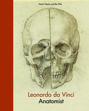 Leonardo Da Vinci: Anatomist by Ron Philo, Martin Clayton