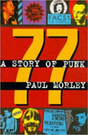 77: A Story Of Punk by Paul Morley