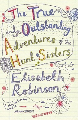 The True and Outstanding Adventures of the Hunt Sisters by Elisabeth Robinson