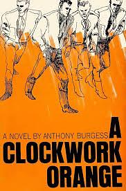 A Clockwork Orange by Anthony Burgess