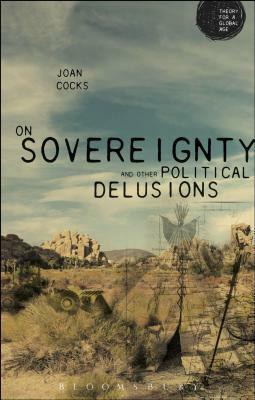 On Sovereignty and Other Political Delusions by Joan Cocks