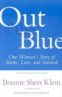 Out of the Blue: One Woman's Return from Stroke to a Full, Creative Life by Bonnie Sherr Klein