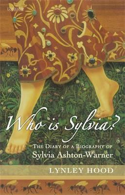 Who Is Sylvia?: The Diary of a Biography of Sylvia Ashton-Warner by Lynley Hood