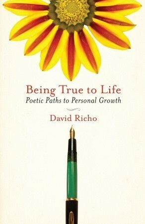 Being True to Life: Poetic Paths to Personal Growth by David Richo