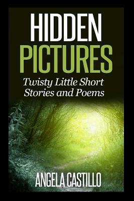 Hidden Pictures, Twisty Little Short Stores and Poems by Angela Castillo