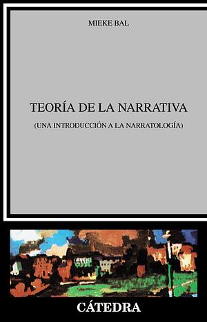 Teoría de la narrativa: Una introducción a la narratología by Mieke Bal
