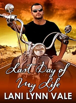 Last Day of My Life by Lani Lynn Vale