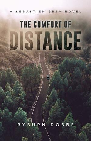 The Comfort of Distance: A Sebastien Grey Novel by Ryburn Dobbs