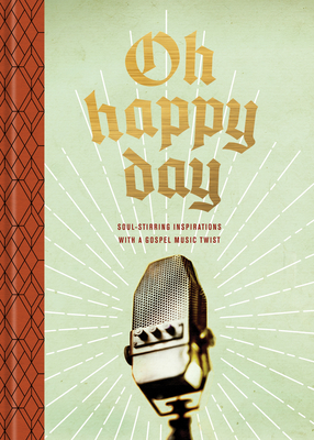 Oh Happy Day: Soul-Stirring Inspirations with a Gospel Music Twist by Ken Petersen