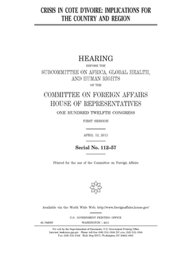 Crisis in Côte d'Ivoire: implications for the country and region by United Stat Congress, Committee on Foreign Affairs (house), United States House of Representatives