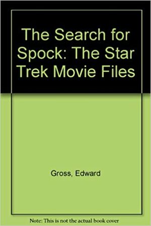 The Search for Spock: The Star Trek Movie Files by Edward Gross