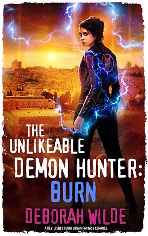 The Unlikeable Demon Hunter: Burn by Deborah Wilde