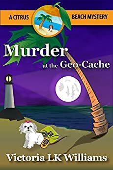 Murder at the Geo-Cache by Victoria L.K. Williams