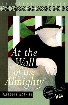 At the Wall of the Almighty by Farnoosh Moshiri