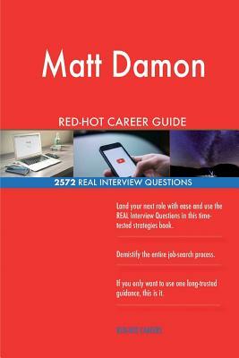 Matt Damon RED-HOT Career Guide; 2572 REAL Interview Questions by Twisted Classics