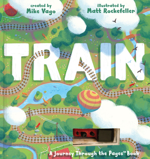 Train: A Journey Through the Pages Book by Mike Vago, Matt Rockefeller
